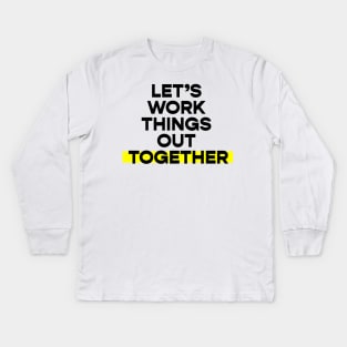 Let's work things out together Kids Long Sleeve T-Shirt